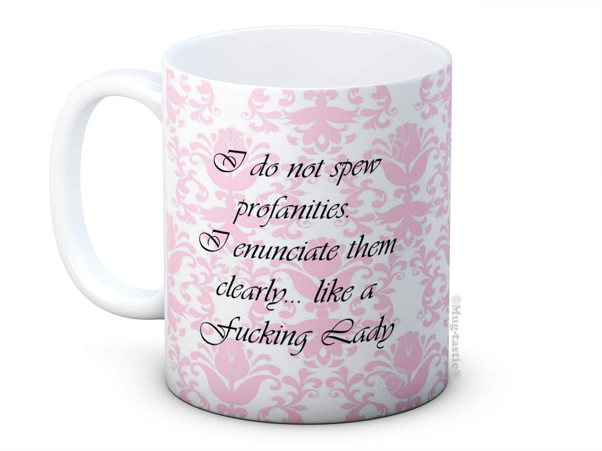 I Do Not Spew Profanities I Enunciate Them Clearly Like a F**King Lady - Funny Ceramic Coffee Mug