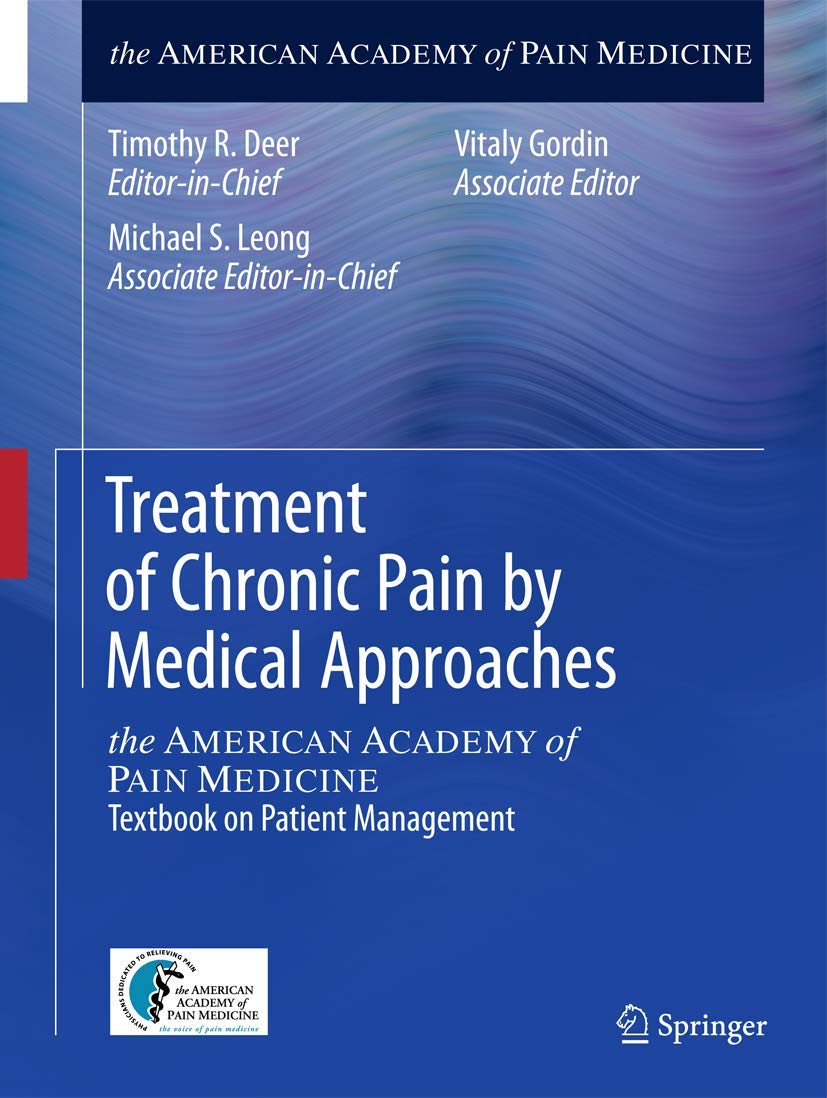 Treatment of Chronic Pain by Medical Approaches: the AMERICAN ACADEMY of PAIN MEDICINE Textbook on Patient Management