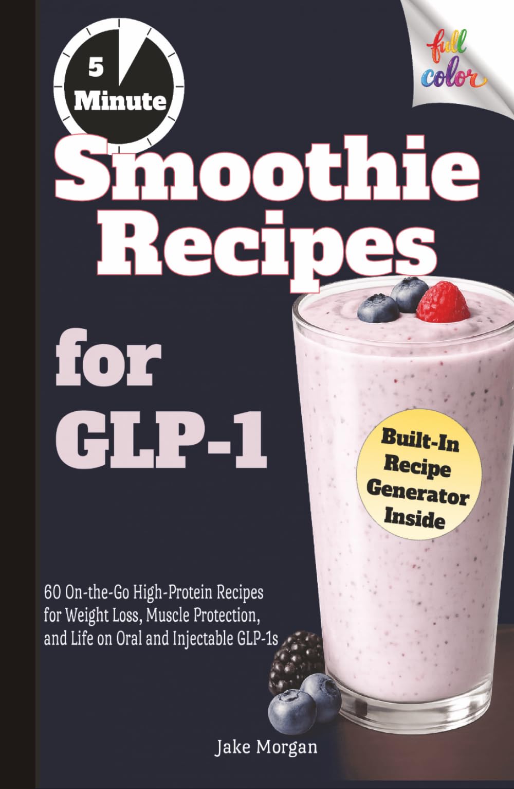 Smoothie Recipes for GLP-1: 60 On-the-Go High-Protein Recipes for Weight Loss, Muscle Protection, and Life on Oral and Injectable GLP-1s
