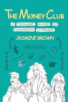The Money Club A Teenage Guide to Financial Literacy