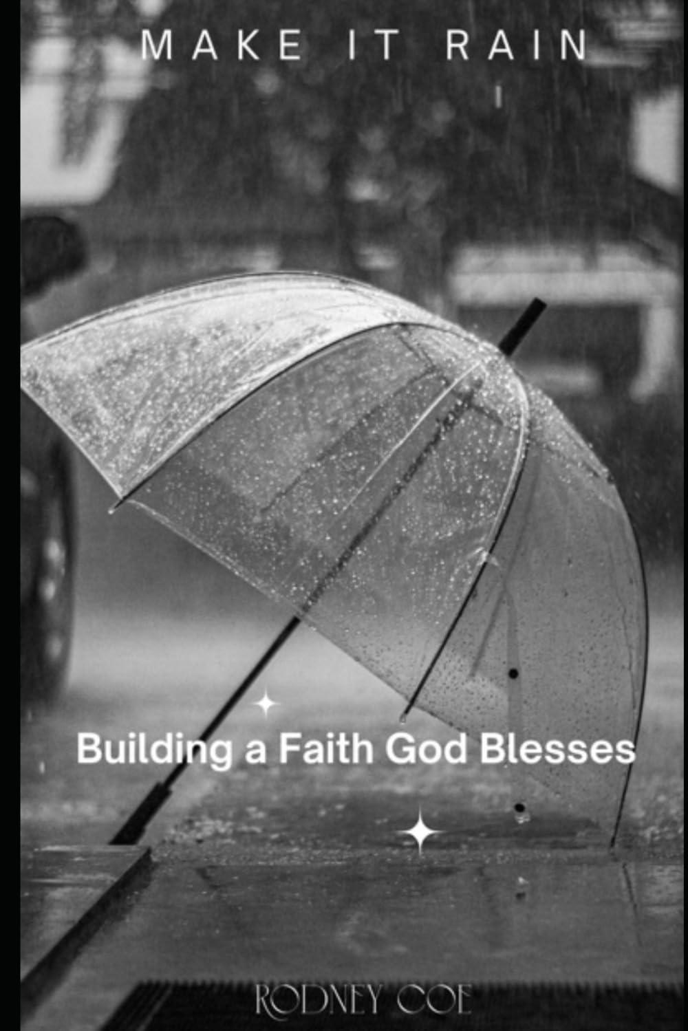 Make it Rain: Building a Faith God Blesses