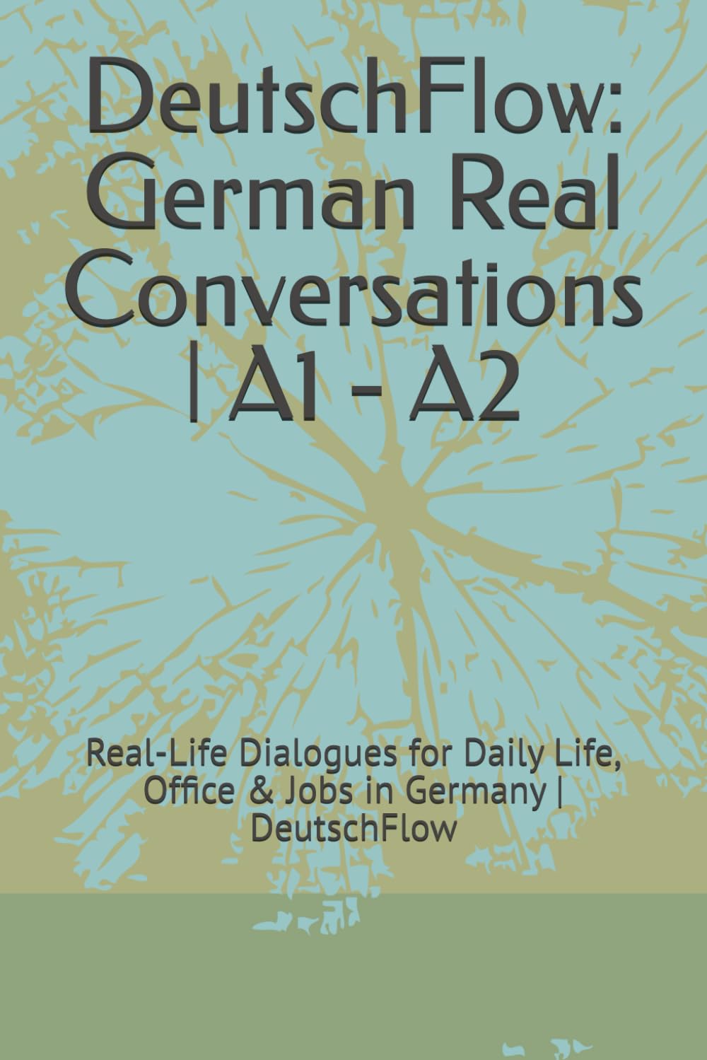DeutschFlow: Germany Conversations A1/A2 (DeutschFlow: Alltags Gespräch)