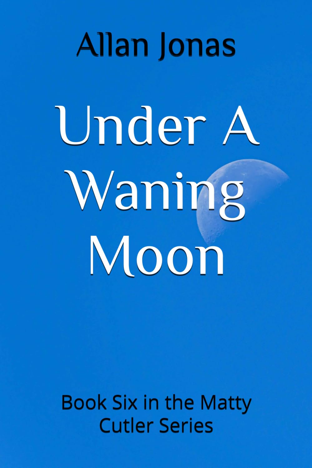Under A Waning Moon: Book Six in the Matty Cutler Series: 6