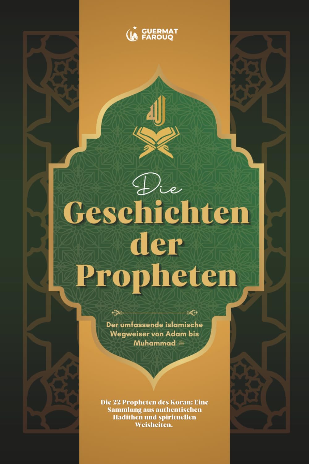 Die Geschichten der Propheten: Der umfassende islamische Wegweiser von Adam bis Muhammad. Die 22 Propheten des Koran: Eine Sammlung aus authentischen Hadithen und spirituellen Weisheiten.
