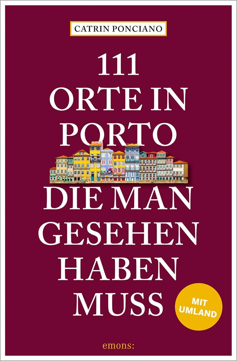 111 Orte in Porto, die man gesehen haben muss: Reiseführer
