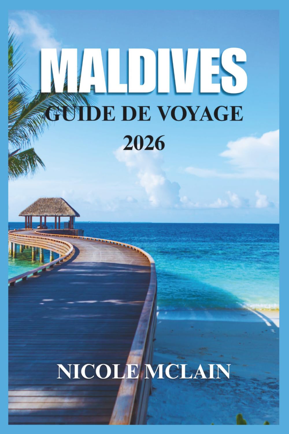 GUIDE DE VOYAGE AUX MALDIVES 2026