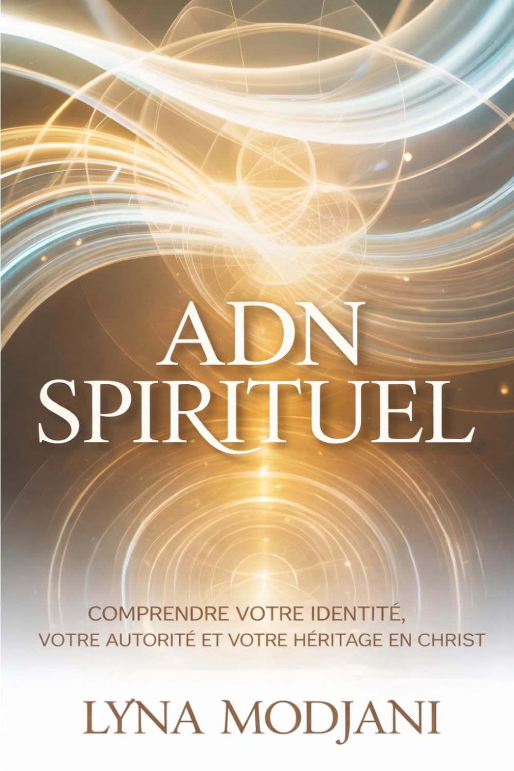 ADN SPIRITUEL: comprendre votre identité, votre autorité et votre héritage en christ
