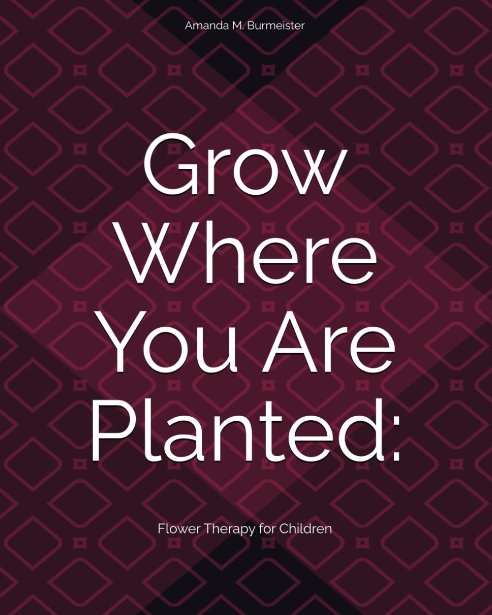 Grow Where You Are Planted:: Flower Therapy for Children