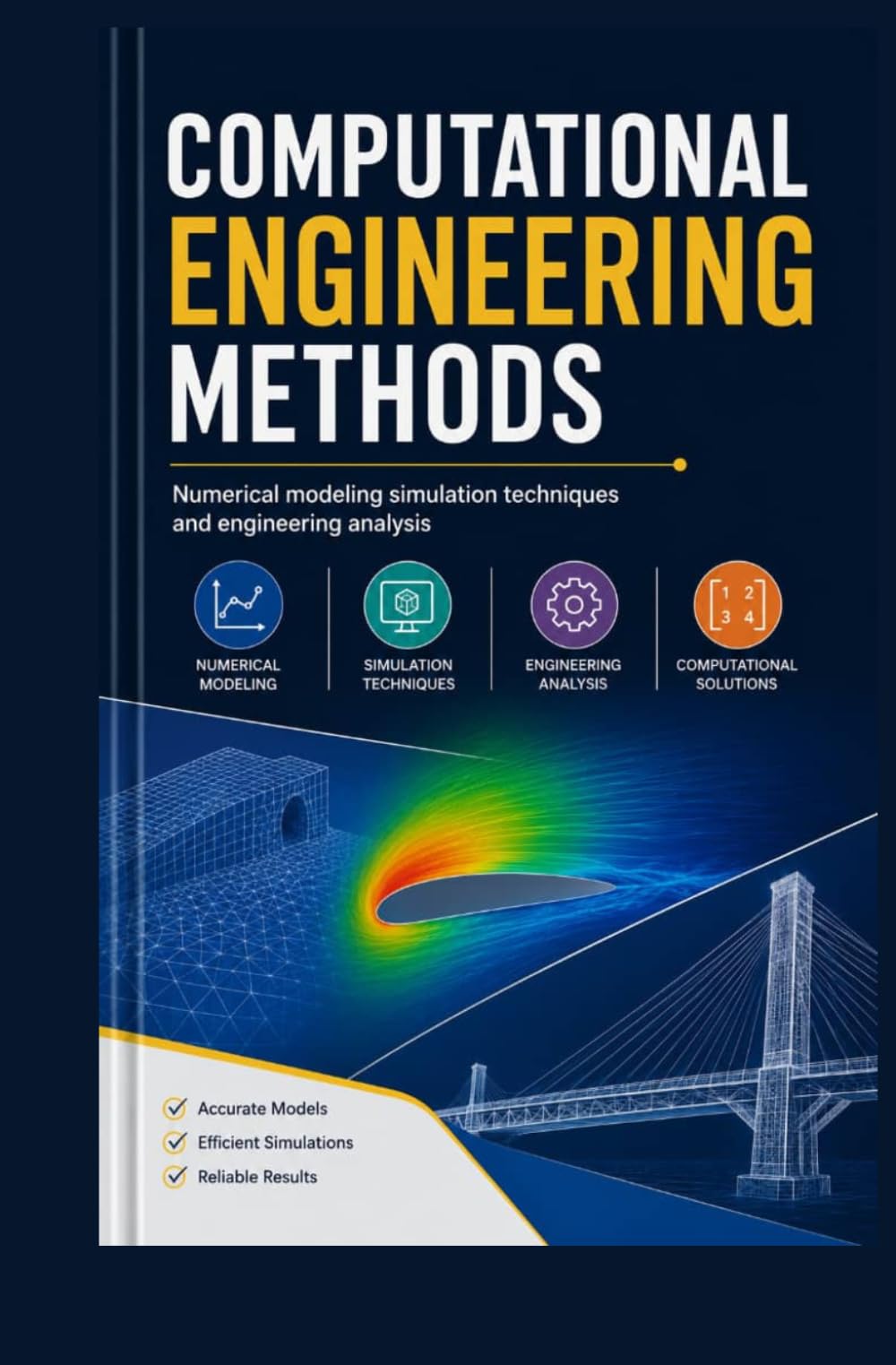 COMPUTATIONAL ENGINEERING METHODS: Numerical Modeling Simulation Techniques and Engineering Analysis