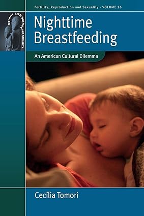 Nighttime Breastfeeding: An American Cultural Dilemma (Fertility, Reproduction and Sexuality: Social and Cultural Perspectives, 26)-Wow! eBook
