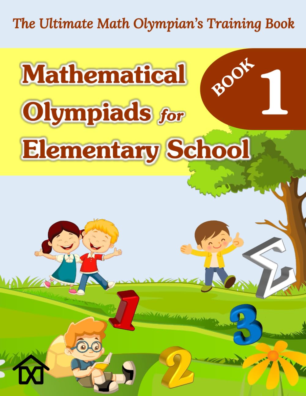 (BOOK 1) MATHEMATICAL OLYMPIADS FOR ELEMENTARY SCHOOL: A COLLECTION OF CHALLENGING PROBLEMS WITH KEY ANSWERS AND DETAILED SOLUTIONS (Mathematical Olympiads for Elementary, Middle and High School)