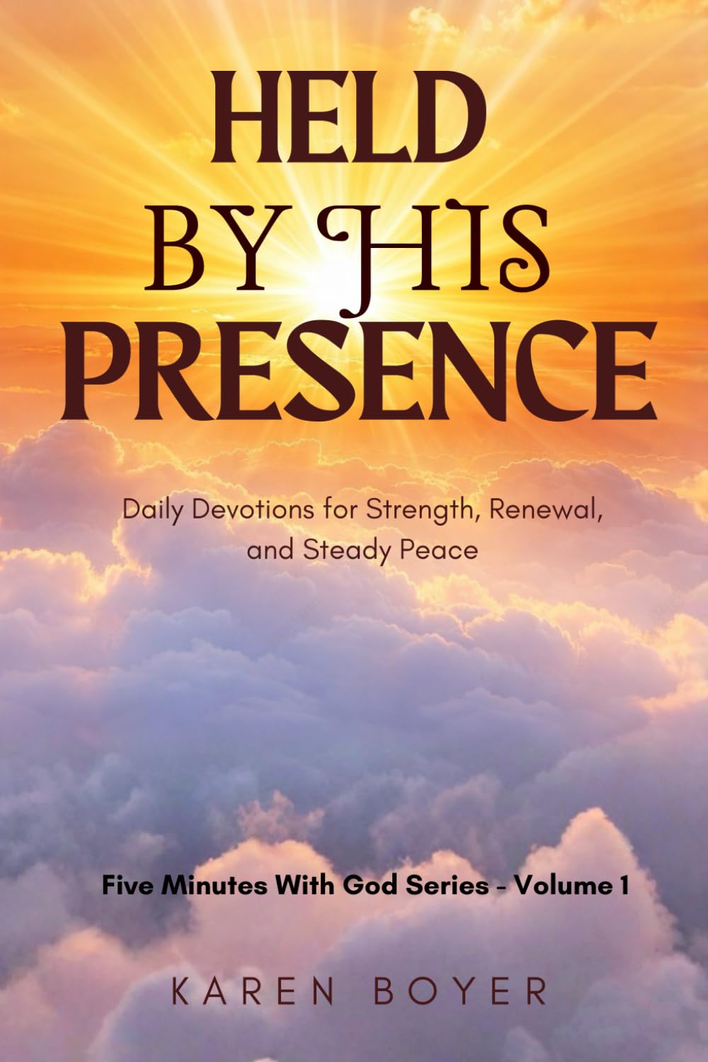 HELD BY HIS PRESENCE: Daily Devotions for Strength, Renewal, and Steady Peace