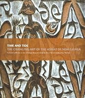 Time and Tide: The Changing Art of the Asmat of New Guinea 0980048427 Book Cover