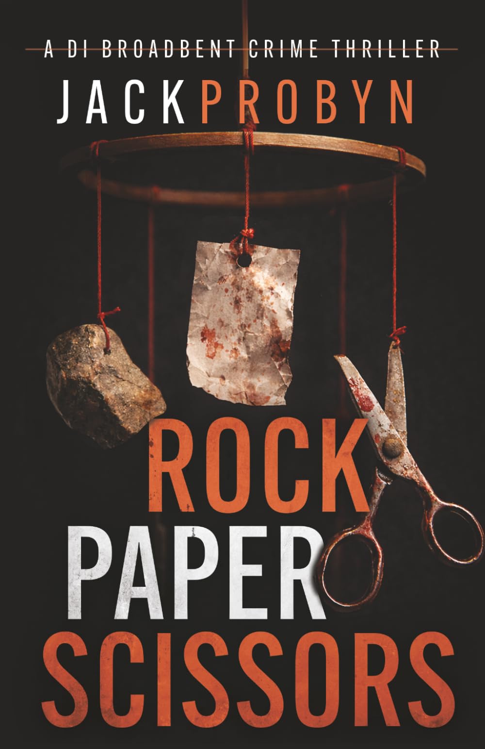 Rock, Paper, Scissors: A gripping British Crime Thriller with a shocking twist (DI Stephanie Broadbent Surrey Hills Crime Thrillers)