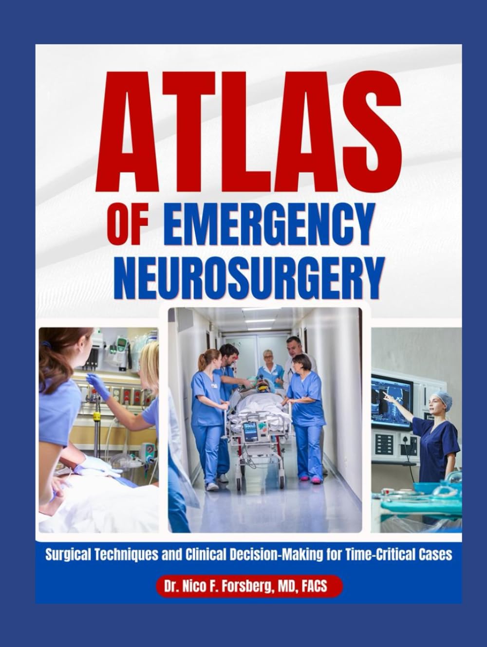 Atlas of Emergency Neurosurgery: Surgical Techniques and Clinical Decision- Making for Time-Critical Cases