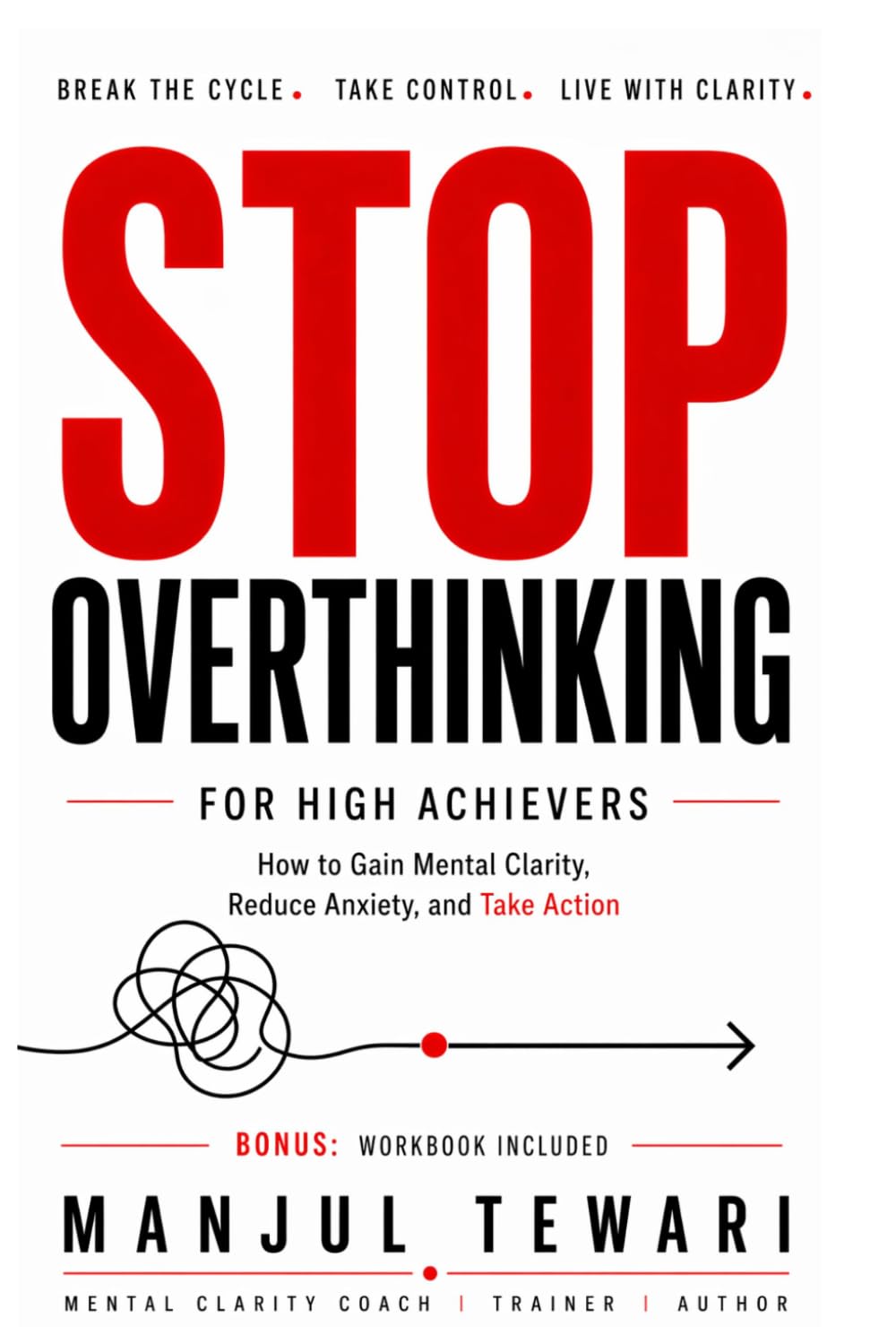Stop Overthinking for High Achievers: How to Gain Mental Clarity, Reduce Anxiety, and Take Action with Confidence (Ultimate Mindset Mastery Series)