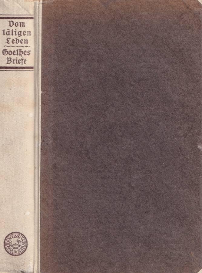 libro di seconda mano Vom tatigen Leben Goethes Briefe aus der zweiten halfe seines lebens herausgegeben von Ernst Hartung.