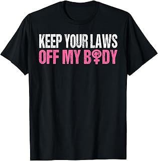 Keep Your Laws Off My Body My Choice Pro Choice Abortion T-Shirt