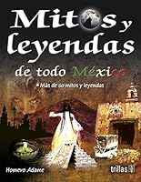 Mitos y leyendas de todo mexico / Myths and legends from all over mexico 607170717X Book Cover