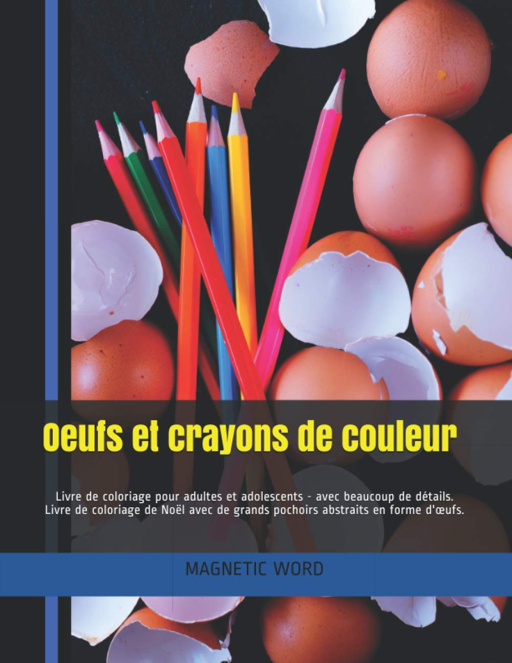 Oeufs et crayons de couleur: Livre de coloriage pour adultes et adolescents - avec beaucoup de details. Livre de coloriage de Noel avec de grands pochoirs abstraits en forme d'oeufs. (French Edition)