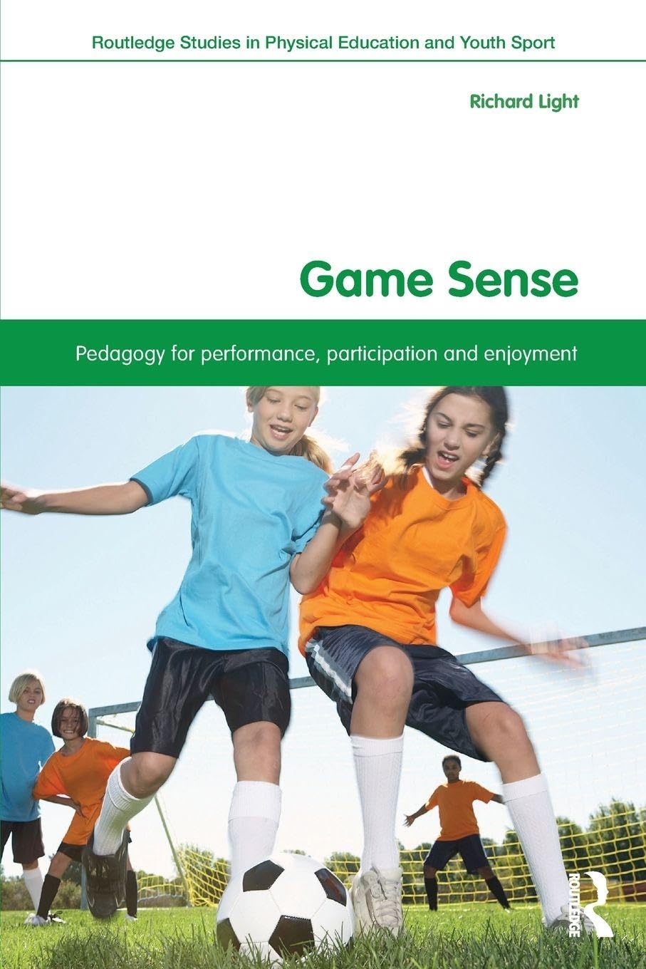Game Sense (Routledge Studies in Physical Education and Youth Sport)      1st Edition