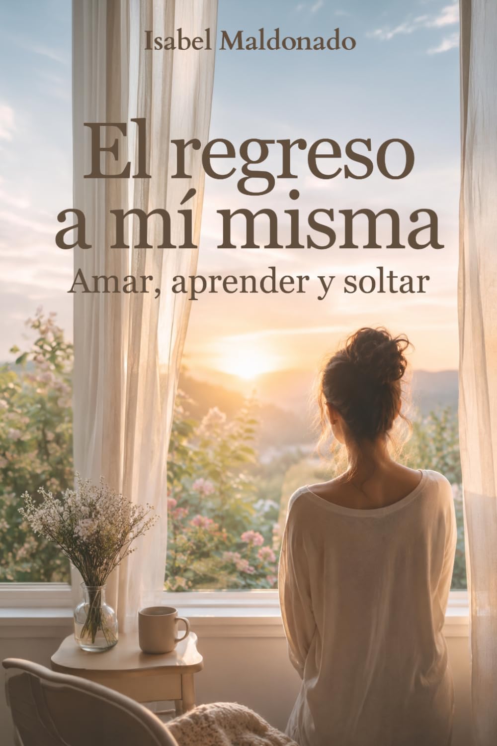 El regreso a mí misma: Amar, aprender y soltar