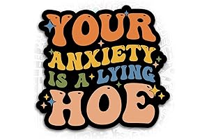 Your Anxiety Is a Lying Hoe Decal: Vinyl Sticker Awareness for Mental Health