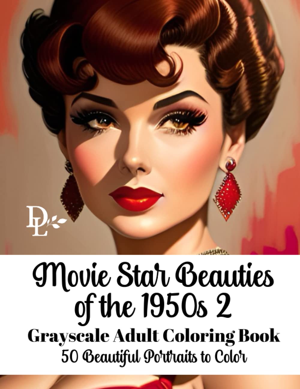 Movie Star Beauties of the 1950s 2 - Grayscale Adult Coloring Book: 50 Beautiful Portraits to Color (Vintage Movie Star Coloring Books)