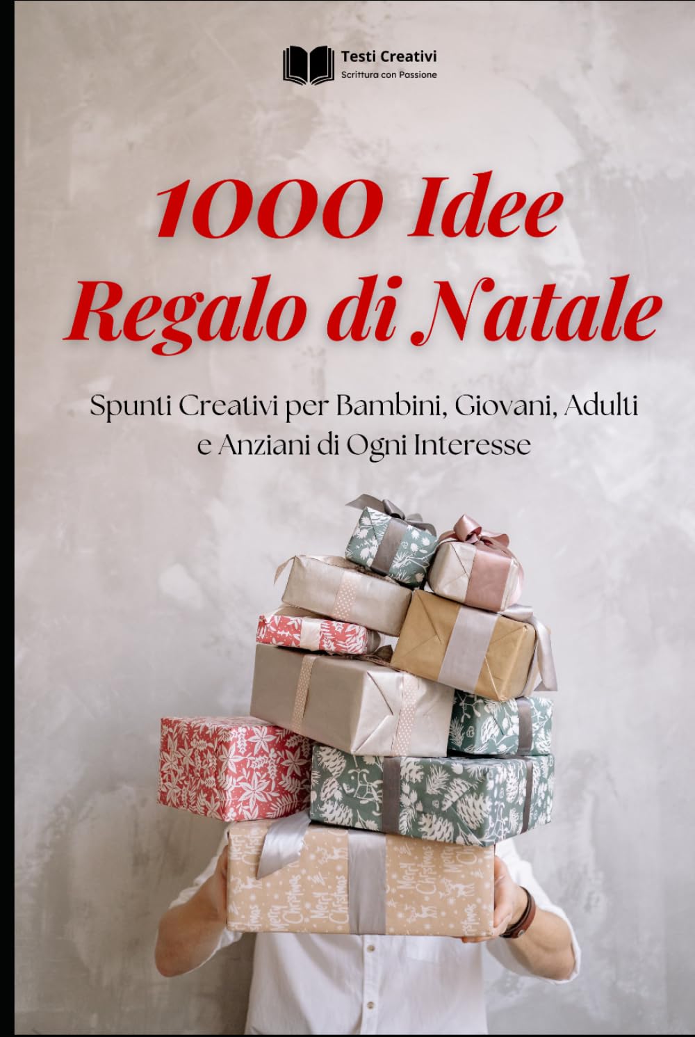 1000 Idee Regalo di Natale: Spunti Creativi per Bambini, Giovani, Adulti e Anziani di Ogni Interesse (Auguri, Dediche e Idee Regalo per le Occasioni Speciali)