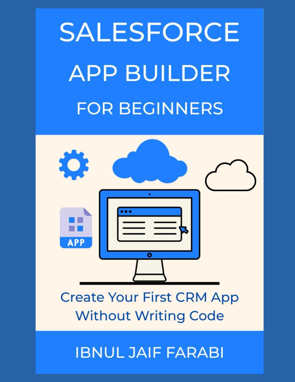 Salesforce App Builder for Beginners: Create Your First CRM App Without Writing Code: 1 (Salesforce Simplified)