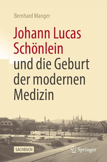 Johann Lucas Schönlein und die Geburt der modernen Medizin (German Edition)
