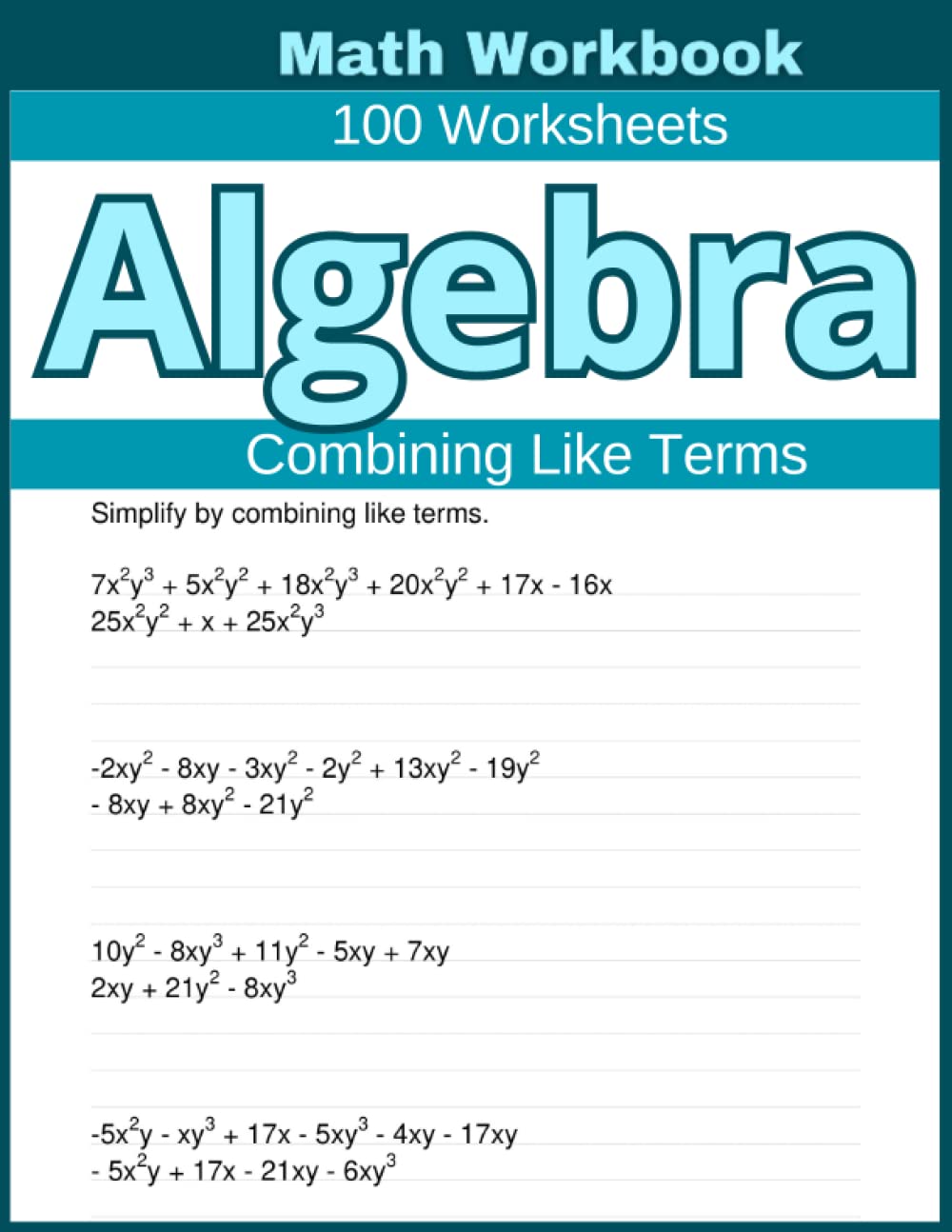 Algebra Combining Like Terms Math Workbook 100 Worksheets: Hands-on Practice for Mastering Combining Like Terms in Algebra