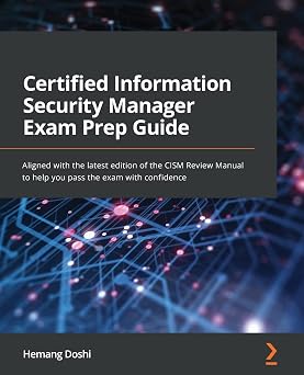 Certified Information Security Manager Exam Prep Guide: Aligned with the latest edition of the CISM Review Manual to help you pass the exam with confidence Certified Information Security Manager Exam Prep Guide: Aligned with the latest edition of the CISM Review Manual to help you pass the exam with confidence book cover