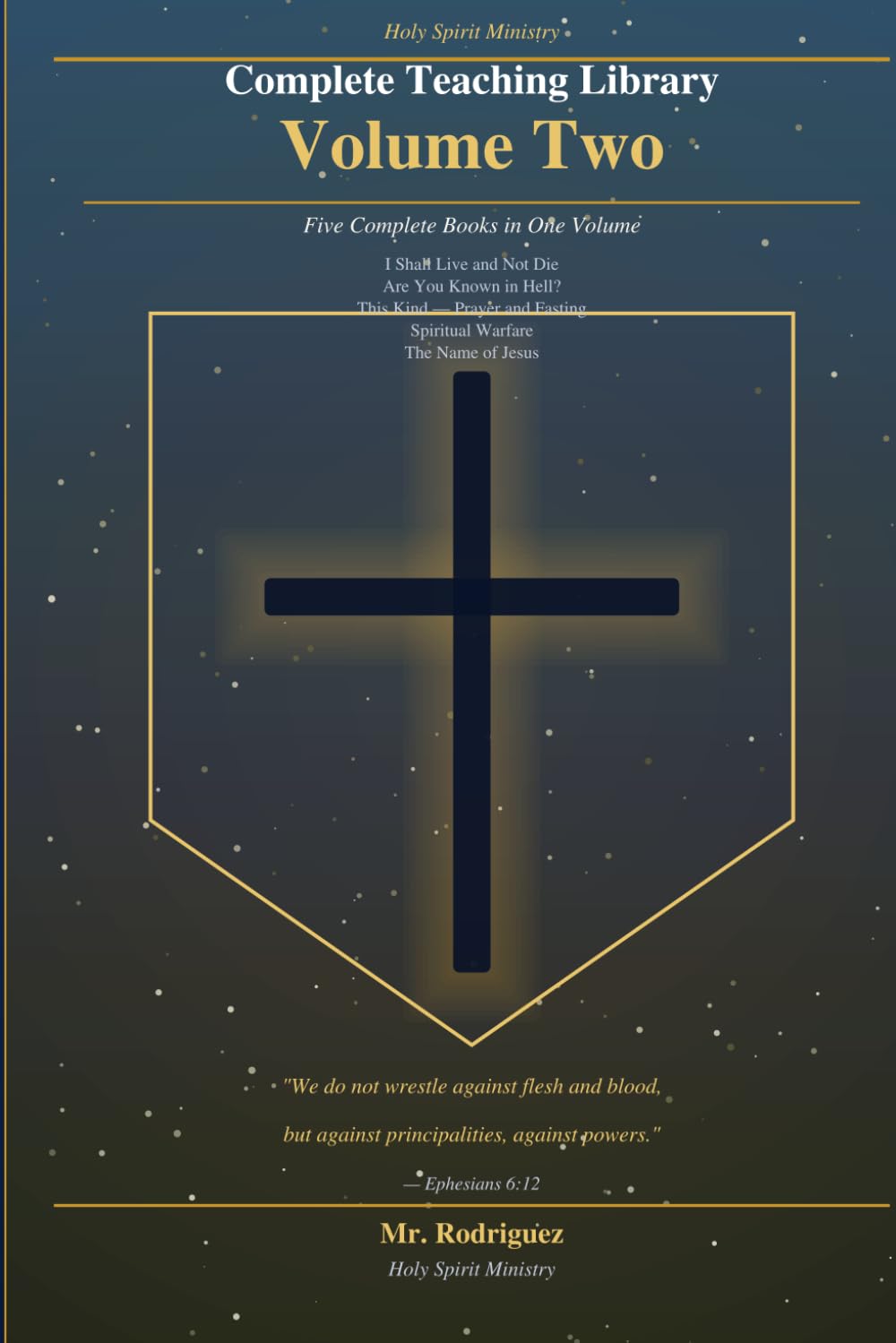 Holy Spirit Ministry: Complete Teaching Library Volume Two — Five Books on Spiritual Warfare, Prayer and Fasting, and the Authority of the Believer