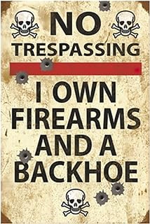 Funny No Trespassing Sign, Metal Warning Tin Signs, I Own Firearms and a Backhoe, Yard Sign Garage Farm Garden Wall Decor Sign Plaque Outdoor for Home Fence 8 X 12 Inches