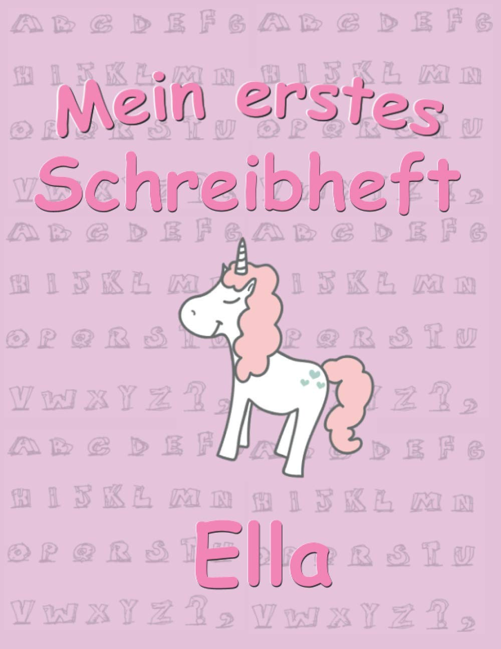 Schreibheft mit Alphabetseite für Ella: A4 Vorschulblock | Lehrer Tip Schreibtraining | ABC Buchstaben Und Zahlen Schreiben Lernen Grundschule | ... 6 Jahren | Perfektes Geschenk zur Einschulung