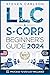 LLC & S-Corporation Beginner's Guide, Updated Edition: 2 Books in 1: The Most Complete Guide on How to Form, Manage Your LLC & S-Corp and Save on Taxes as a Small Business Owner (Start A Business)
