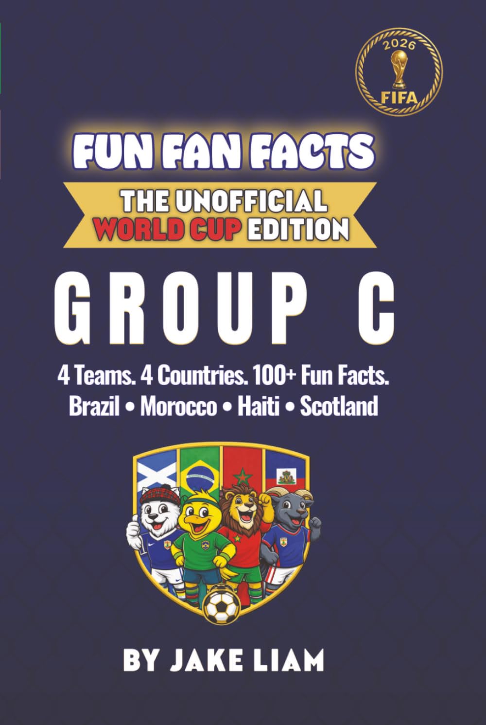 World Cup 2026 Group C Soccer Book for Kids: Fun Facts About Brazil, Morocco, Haiti and Scotland | Fun Fan Facts World Cup Edition (Sports Facts Books ... The Fun Fan Facts Unofficial Team Guide)