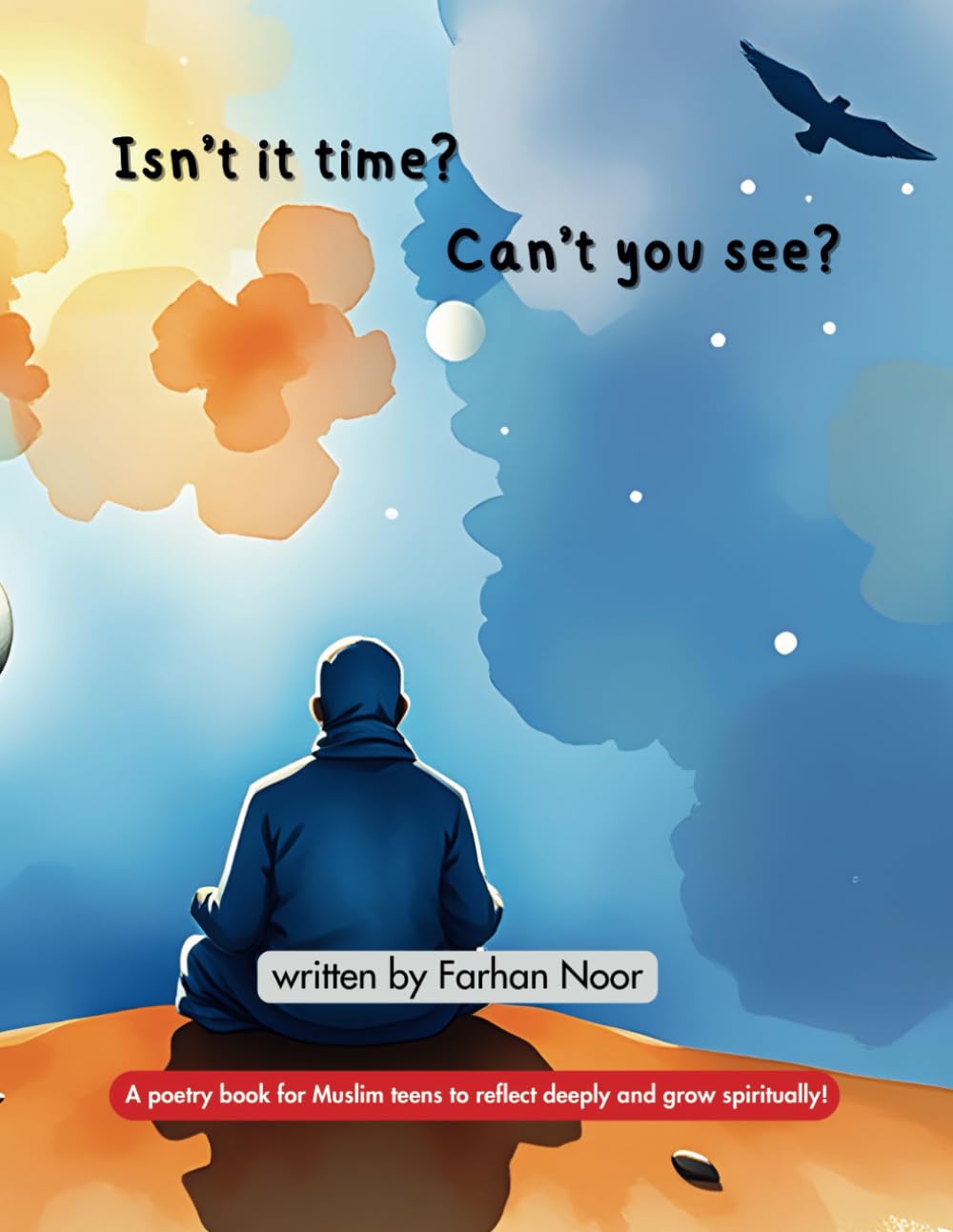 Isn't it time? Can't you see?: A poetry book for Muslim teens to reflect deeply and grow spiritually!      Paperback – August 27, 2024