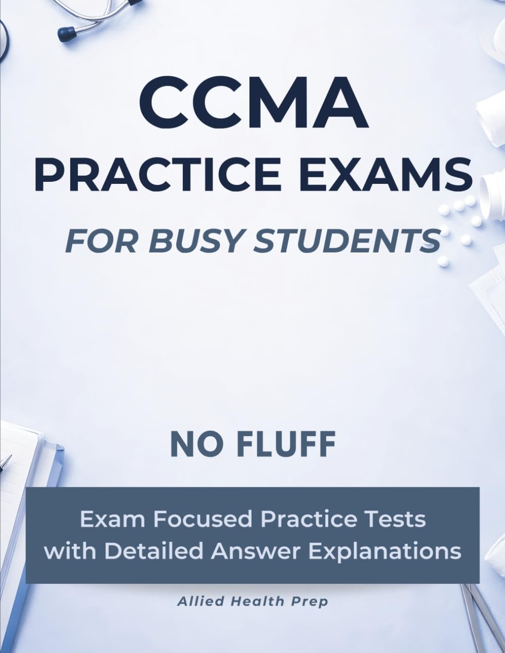 CCMA Practice Exams for Busy Students: No-Fluff, Exam-Focused Practice Tests with Detailed Answer Explanations (Allied Health Practice Exams for Busy Students)
