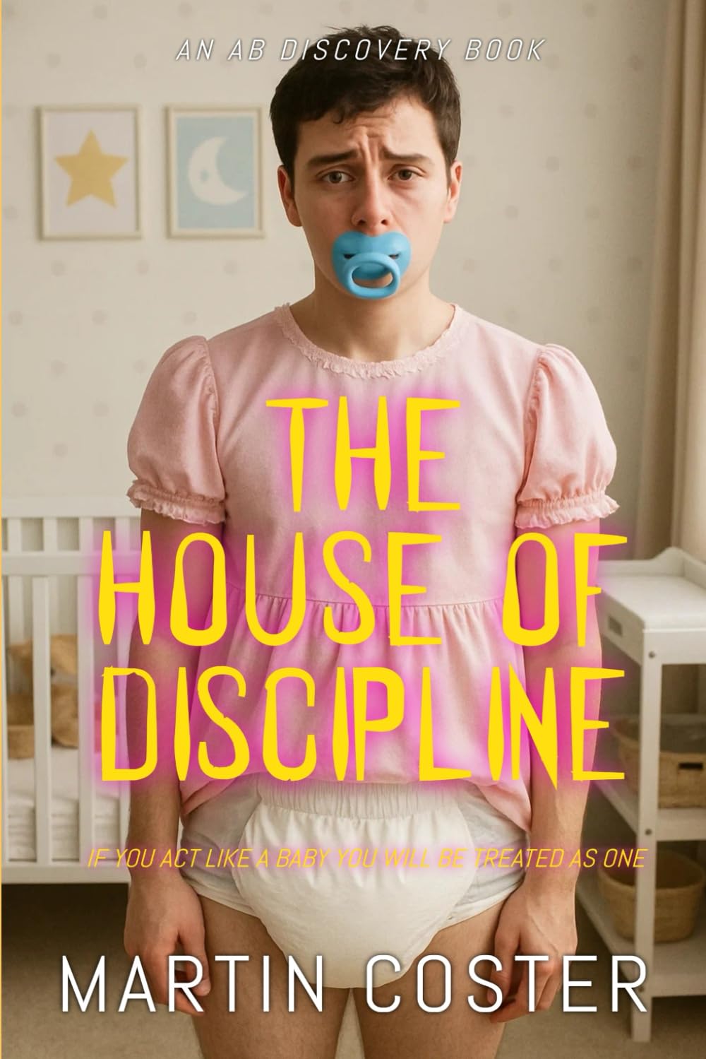The House Of Discipline: An ABDL/Femdom book