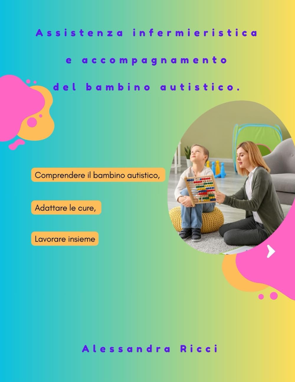 Assistenza infermieristica e accompagnamento del bambino autistico. Comprendere il bambino autistico, Adattare le cure, Lavorare insieme