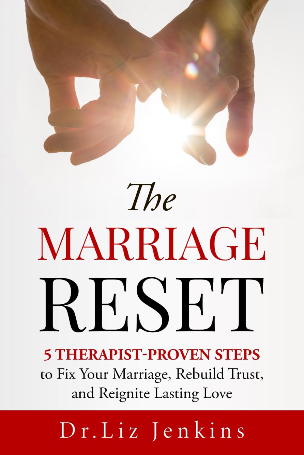 The Marriage Reset: 5 Therapist-Proven Steps to Fix Your Marriage, Rebuild Trust, and Reignite Lasting Love (The Relationship Reset Series)