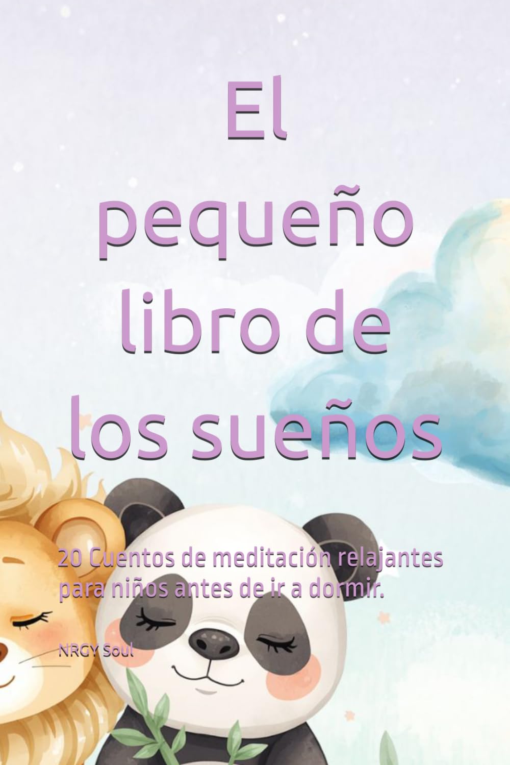 El pequeño libro de los sueños: 20 Cuentos de meditación relajantes para niños antes de ir a dormir.