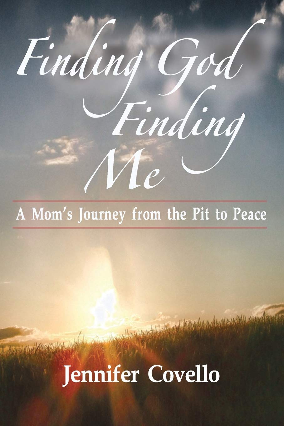 Finding God. Finding Me.: A Mom’s Journey from the Pit to Peace