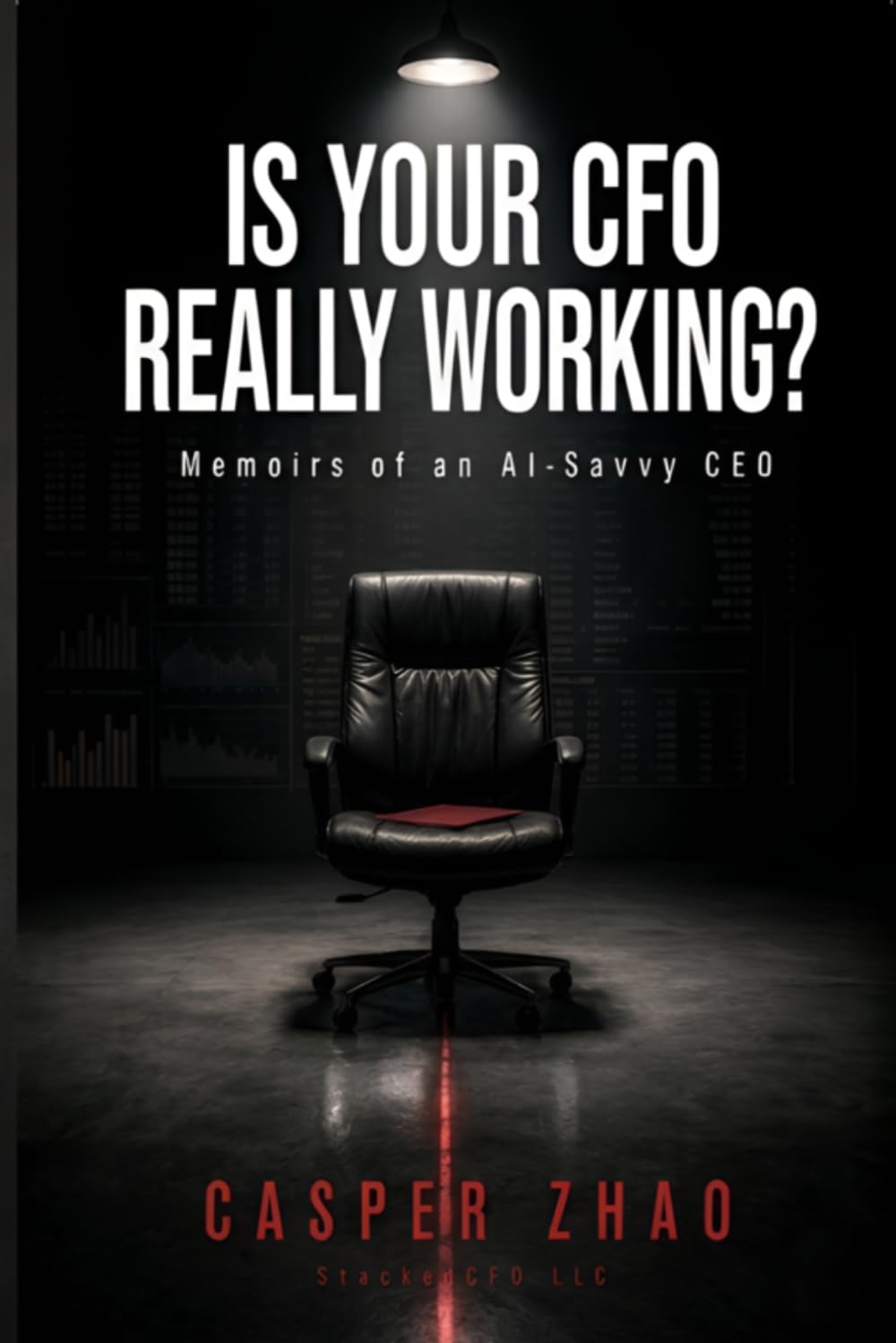 Is Your CFO Really Working?: Memoirs of an AI-Savvy CEO (StackedCFO Series)