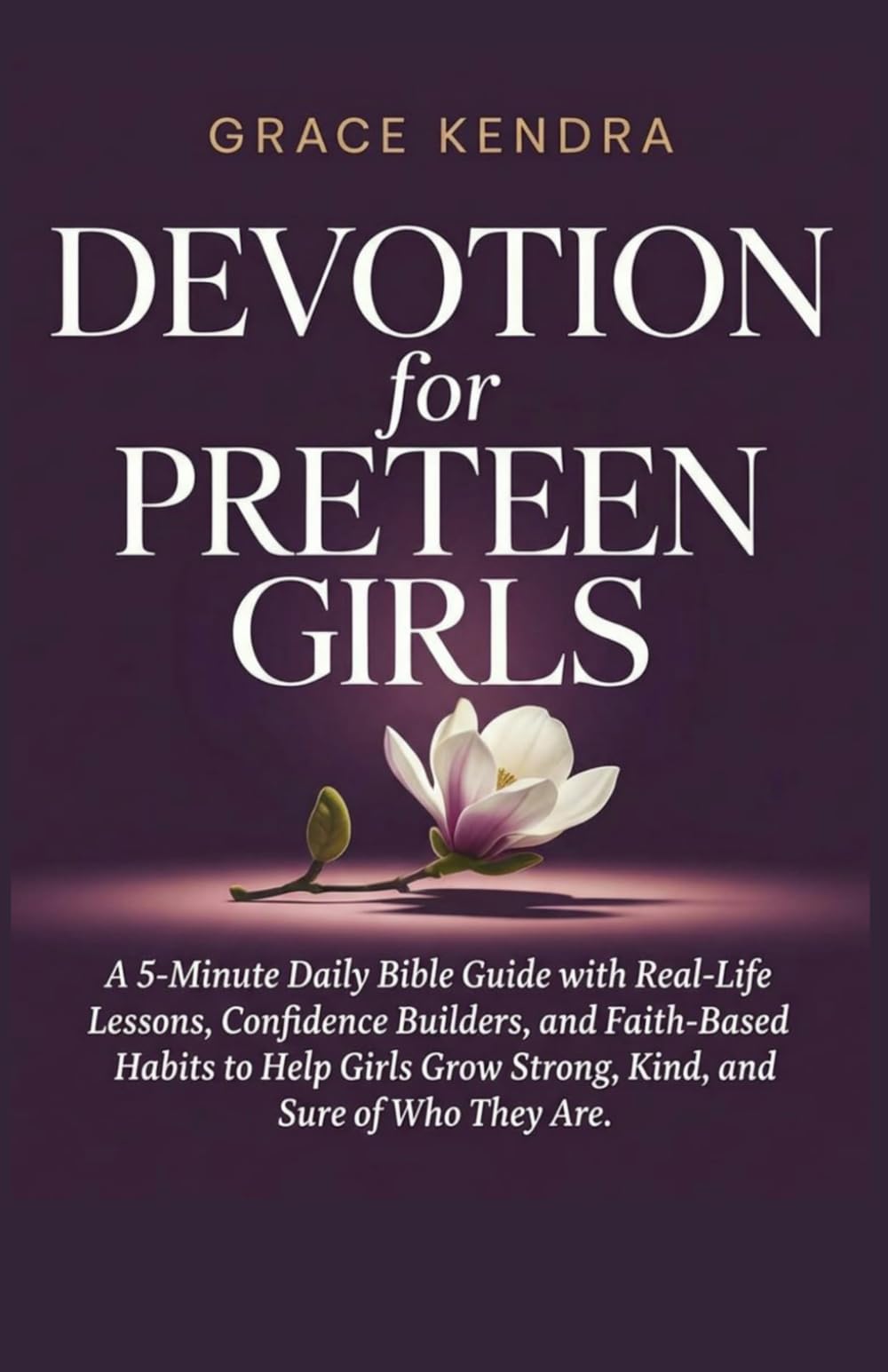Devotion for Preteen Girls: A 5-Minute Daily Bible Guide with Real-Life Lessons, Confidence Builders, and Faith-Based Habits to Help Girls Grow Strong, Kind, and Sure of Who They Are.