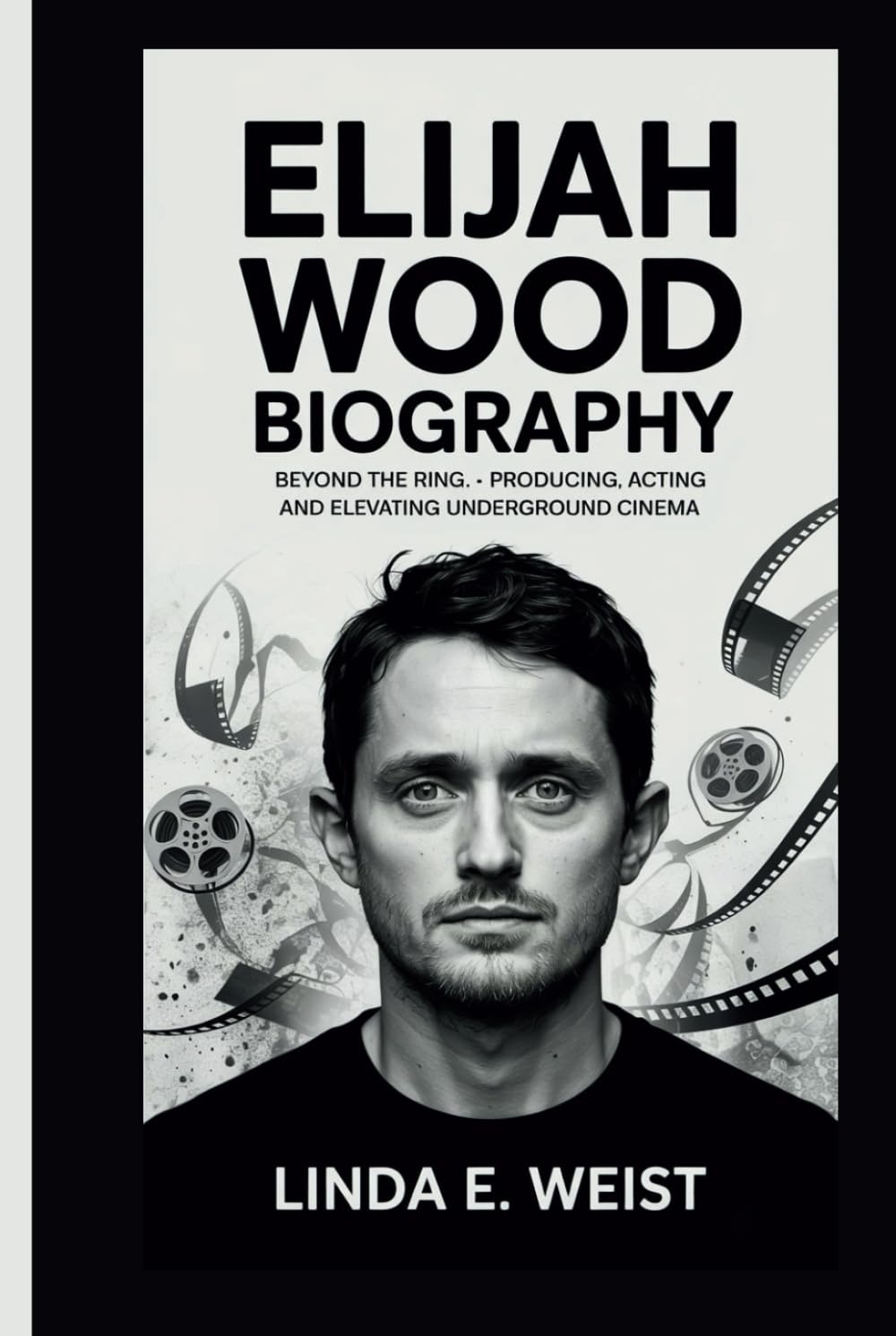 ELIJAH WOOD BIOGRAPHY: BEYOND THE RING: PRODUCING, ACTING, AND ELEVATING UNDERGROUND CINEMA