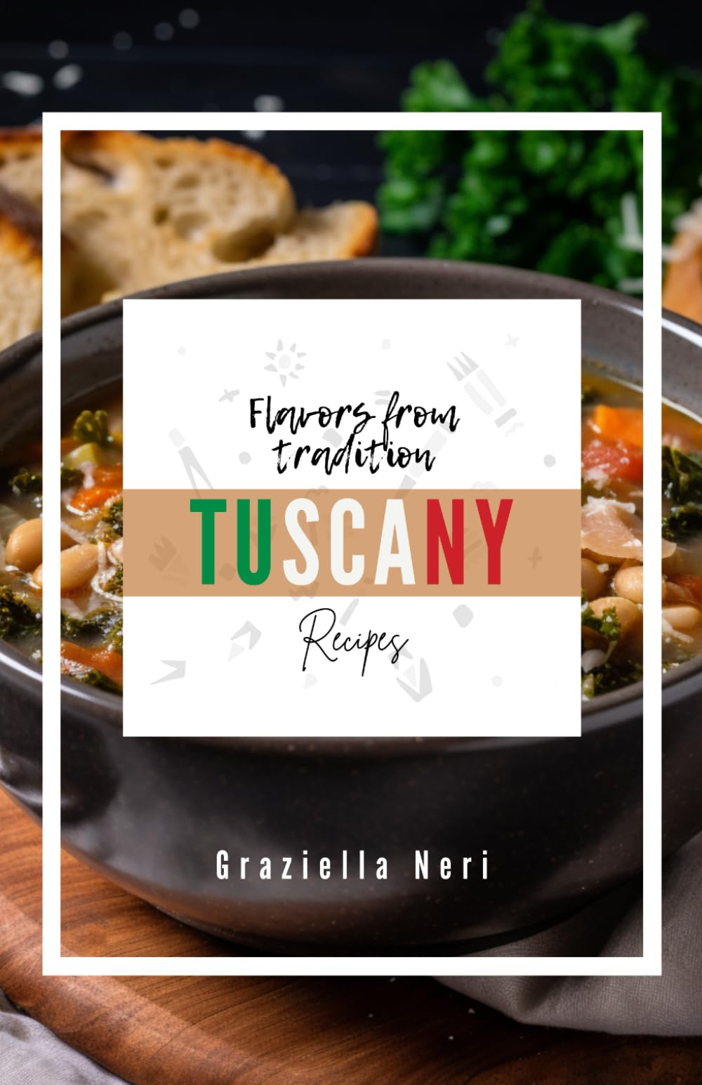 TUSCANY Recipes: Flavors from tradition (Flavor from Tradition)