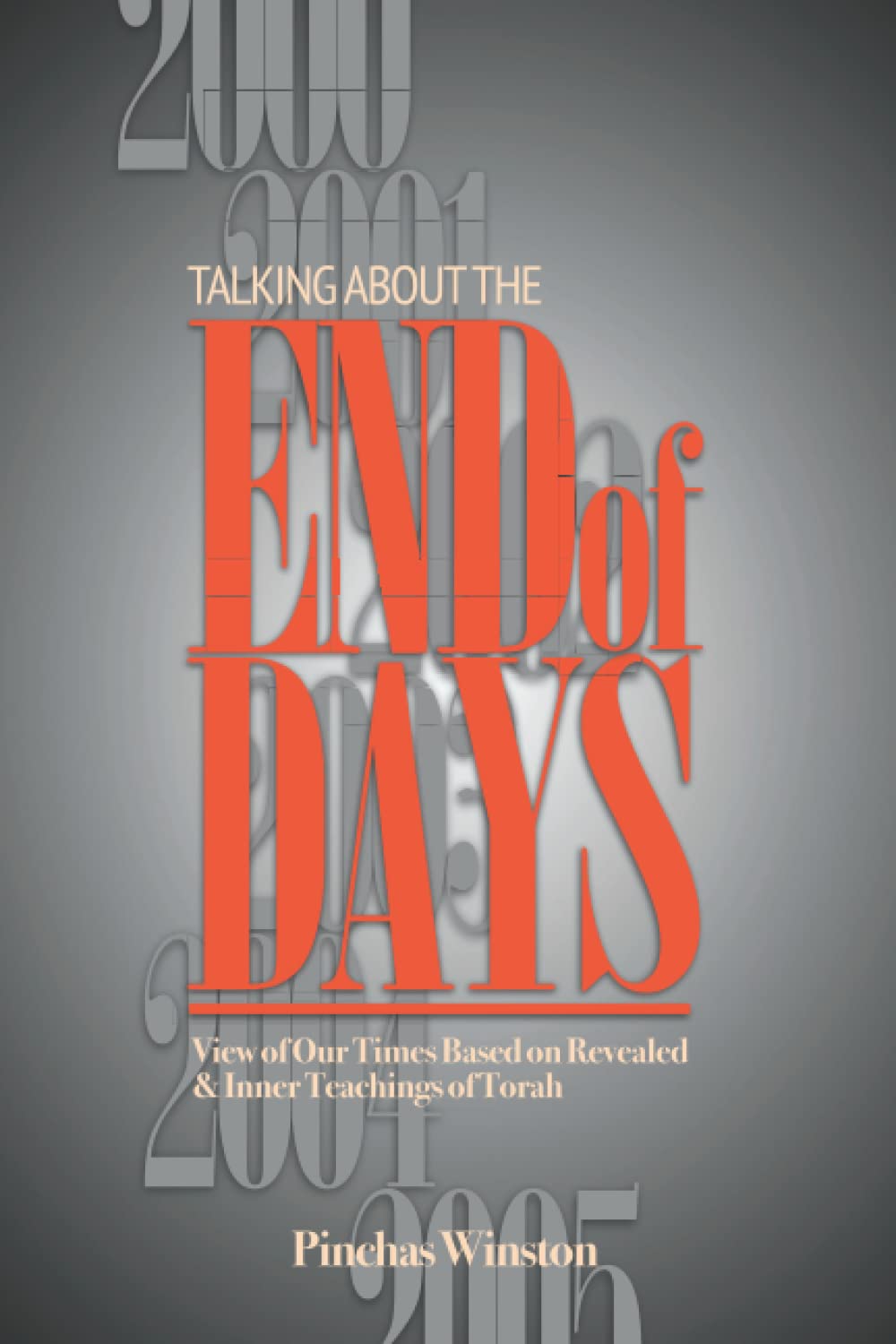 Talking About the End of Days: View Of Our Times Based On Revealed And Inner Teachings of Torah